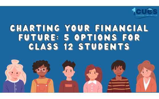 Charting Your Financial Future: 5 Options for Class 12 Students