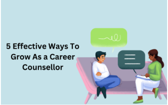 5 Effective Ways To Grow As a Career Counsellor